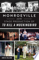 Monroeville and the stage production of To Kill a Mockingbird /