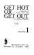 Get hot or get out : a selection of poems, 1957-1981 /