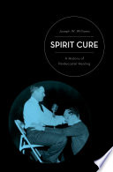 Spirit cure : a history of pentecostal healing /