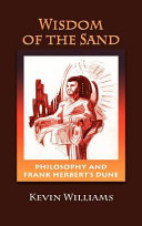 The wisdom of the sand : philosophy and Frank Herbert's Dune /