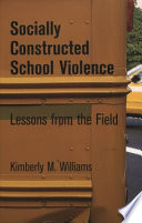 Socially constructed school violence : lessons from the field /