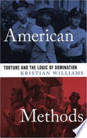 American methods : torture and the logic of domination /