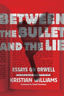 Between the bullet and the lie : essays on Orwell /