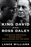 King David and boss Daley : the Black Disciples, Mayor Daley, and Chicago on the edge /