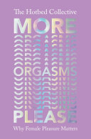 More orgasms please : why female pleasure matters /