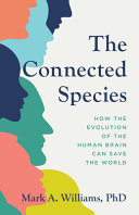 The connected species : how the evolution of the human brain can save the world /