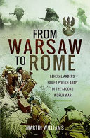 From Warsaw to Rome : General Anders' exiled Polish army in the Second World War /