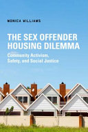 The sex offender housing dilemma : community activism, safety, and social justice /