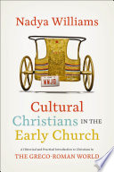 Cultural Christians in the early church : a historical and practical introduction to Christians in the Greco-Roman world /