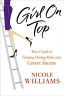Girl on top : your guide to turning dating rules into career success /