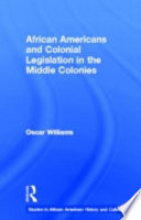 African Americans and colonial legislation in the middle colonies /