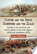 Custer and the Sioux, Durnford and the Zulus : parallels in the American and British defeats at the Little Bighorn (1876) and Isandlwana (1879) /