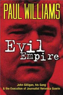 Evil empire : John Gilligan, his gang, and the execution of journalist Veronica Guerin /