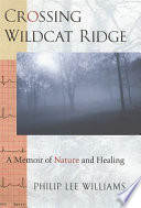 Crossing wildcat ridge : a memoir of nature and healing /