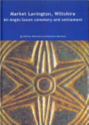 Market Lavington, Wiltshire, an Anglo-Saxon cemetery and settlement : excavations at Grove Farm, 1986-90 /