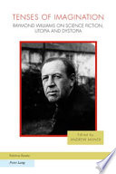 Tenses of imagination : Raymond Williams on science fiction, utopia and dystopia /