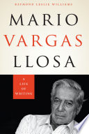 Mario Vargas Llosa : a life of writing /