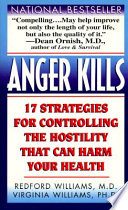 Anger kills : seventeen strategies for controlling the hostility that can harm your health /