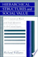 Hierarchical structures and social value : the creation of Black and Irish identities in the United States /