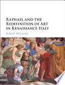 Raphael and the redefinition of art in Renaissance Italy /