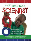 The preschool scientist : using learning centers to discover and explore science /
