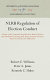 NLRB regulation of election conduct ; a study of the National Labor Relations Board's policies and standards for setting aside representation elections based on postelection objections /