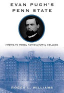 Evan Pugh's Penn State : America's model agricultural college /