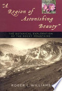 "A region of astonishing beauty" : the botanical exploration of the Rocky Mountains /