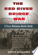 The Red River Bridge War : a Texas-Oklahoma border battle /