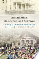 Assimilation, resilience, and survival : a history of the Stewart Indian School, 1890-2020 /