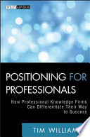 Positioning for professionals : how professional knowledge firms can differentiate their way to success /