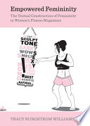 Empowered femininity : the textual construction of femininity in women's fitness magazines /