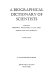 A biographical dictionary of scientists /