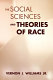 The social sciences and theories of race /