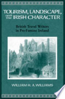 Tourism, landscape, and the Irish character : British travel writers in pre-famine Ireland /
