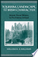 Tourism, landscape, and the Irish character : British travel writers in pre-famine Ireland /