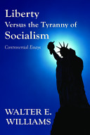Liberty versus the tyranny of socialism : controversial essays /
