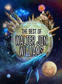 The best of Walter Jon Williams.