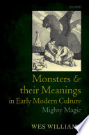 Monsters and their meanings in early modern culture : mighty magic /