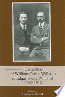 The letters of William Carlos Williams to Edgar Irving Williams, 1902-1912 /