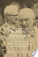 The humane particulars : the collected letters of William Carlos Williams and Kenneth Burke /