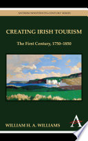 Creating Irish tourism : the first century, 1750-1850 /