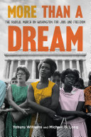 More than a dream : the radical march on Washington for jobs and freedom /