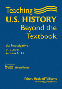 Teaching U.S. history beyond the textbook : six investigative strategies, grades 5-12 /