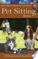 How to open & operate a financially successful pet sitting business : with companion CD-ROM /