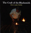 The craft of the blacksmith : Llawr-y-glyn Smithy /