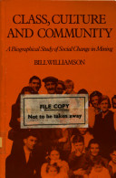 Class, culture, and community : a biographical study of social change in mining /