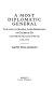 A most diplomatic general : the life of General Lord Robertson of Oakridge Bt, GCB, GBE, KCMG, KCVO, DSO, MC, 1896-1974 /