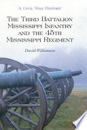 The Third Battalion Mississippi Infantry and the 45th Mississippi Regiment : a Civil War history /