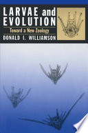 LARVAE and EVOLUTION : Toward a New Zoology /